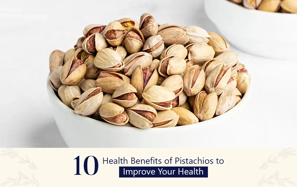 Top 10 Health Benefits of Pistachios to Improve Your Health